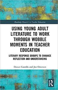 Using Young Adult Literature to Work through Wobble Moments in Teacher Education Literary Response Groups to Enhance Re