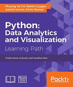 Python Data Analytics and Visualization Understand, evaluate, and visualize data
