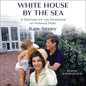 White House by the Sea A Century of the Kennedys at Hyannis Port [Audiobook]