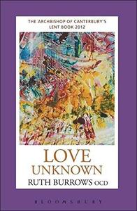 Love Unknown The Archbishop of Canterbury's Lent Book 2012