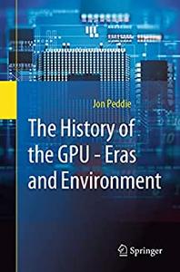 The History of the GPU - Eras and Environment Eras and Environment
