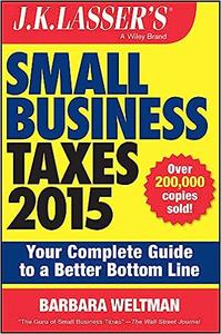 J.K. Lasser’s Small Business Taxes 2015 Your Complete Guide to a Better Bottom Line Ed 5