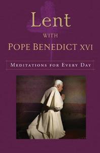 Lent with Pope Benedict XVI Meditations for Every Day