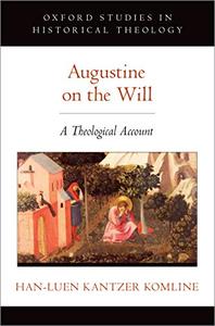Augustine on the Will A Theological Account