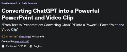 Converting ChatGPT into a Powerful PowerPoint and Video Clip