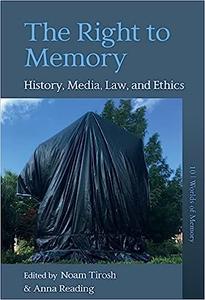 The Right to Memory History, Media, Law, and Ethics
