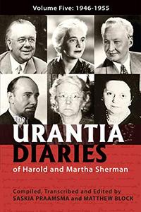 The Urantia Diaries of Harold and Martha Sherman Volume Five 1946-1955