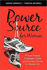 Power Source for Women Proven Fitness Strategies, Tools, and Success Stories for Women 45+