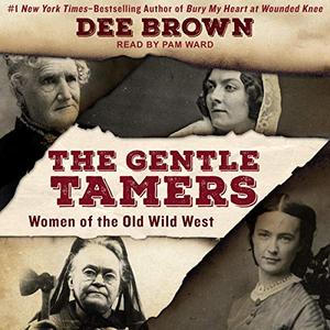 The Gentle Tamers Women of the Old Wild West [Audiobook] (Repost)
