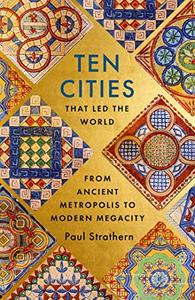 Ten Cities that Led the World From Ancient Metropolis to Modern Megacity