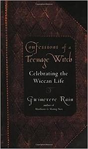 Confessions Of A Teenage Witch Celebrating the Wiccan Life