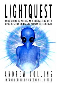 LightQuest Your Guide to Seeing and Interacting with UFOs, Mystery Lights and Plasma Intelligences