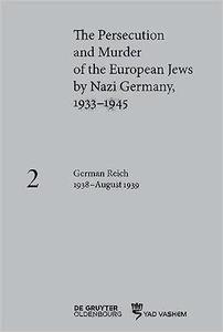 The Persecution and Murder of the European Jews by Nazi Germany, 1933 1945 German Reich 1938 August 1939
