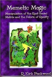 Memetic Magic Manipulation of the Root Social Matrix and the Fabric of Reality