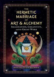 The Hermetic Marriage of Art and Alchemy Imagination, Creativity, and the Great Work