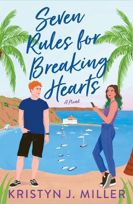 Seven Rules for Breaking Hearts by Kristyn J  Miller