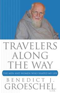 Travelers Along the Way The Men and Women Who Shaped My Life