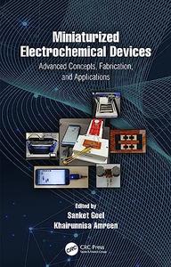 Miniaturized Electrochemical Devices Advanced Concepts, Fabrication, and Applications