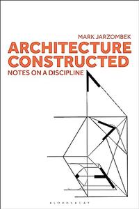 Architecture Constructed Notes on a Discipline