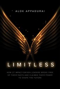 Limitless How 27 Impact-Driven Leaders Broke Free of Their Pasts and Claimed Their Power to Shape the Future