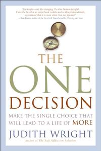 The One Decision Make the Single Choice That Will Lead to a Life of More