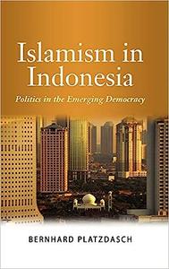 Islamism in Indonesia Politics in the Emerging Democracy