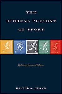 The Eternal Present of Sport Rethinking Sport and Religion