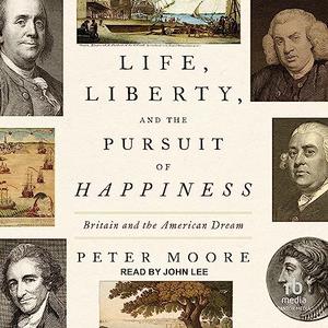 Life, Liberty, and the Pursuit of Happiness Britain and the American Dream [Audiobook]