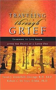 Traveling through Grief Learning to Live Again after the Death of a Loved One