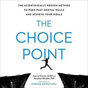 The Choice Point The Scientifically Proven Method to Push Past Mental Walls and Achieve Your Goals [Audiobook]