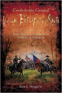 Confederate General William Extra Billy Smith From Virginia’s Statehouse to Gettysburg Scapegoat