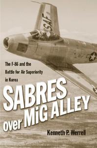 Sabres over MiG Alley The F-86 and the Battle for Air Superiority in Korea