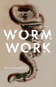 Worm Work Recasting Romanticism
