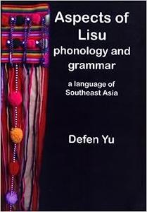 Aspects of Lisu Phonology and Grammar, a Language of Southeast Asia