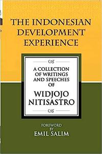 The Indonesian Development Experience A Collection of Writings and Speeches