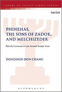 Phinehas, the Sons of Zadok, and Melchizedek Priestly Covenant in Late Second Temple Texts