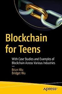 Blockchain for Teens With Case Studies and Examples of Blockchain Across Various Industries