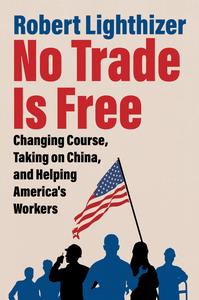 No Trade Is Free Changing Course, Taking on China, and Helping America’s Workers