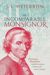 The Incomparable Monsignor Francesco Bianchini’s world of science, history, and court intrigue