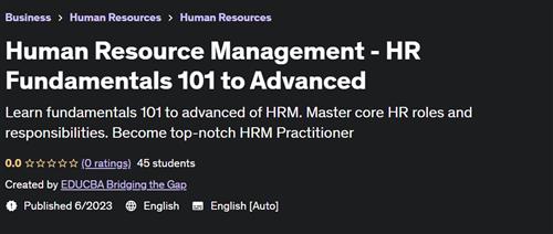 Human Resource Management - HR Fundamentals 101 to Advanced