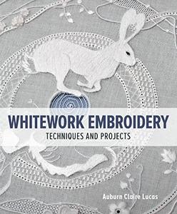 Whitework Embroidery Techniques and Projects