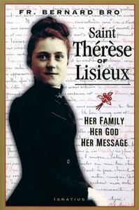 Saint Therese of Lisieux Her Family, Her God, Her Message
