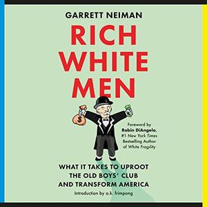 Rich White Men What It Takes to Uproot the Old Boys' Club and Transform America [Audiobook]