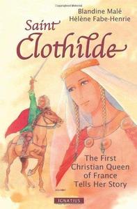 Saint Clothilde The First Christian Queen of France Tells Her Story