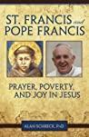 St. Francis and Pope Francis Prayer, Poverty, and Joy in Jesus