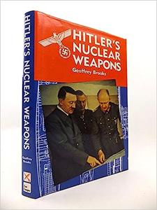 Hitler’s Nuclear Weapons The Development and Attempted Deployment of Radiological Armaments by Nazi Germany