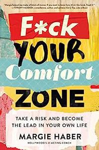 Fck Your Comfort Zone Take a Risk & Become the Lead in Your Own Life