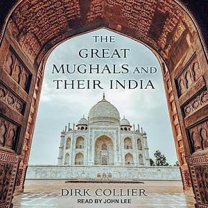 The Great Mughals and Their India [Audiobook]
