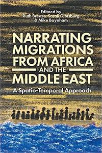 Narrating Migrations from Africa and the Middle East A Spatio-Temporal Approach