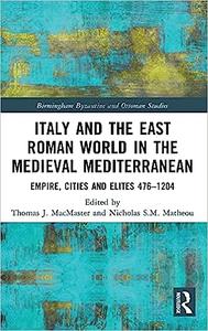 Italy and the East Roman World in the Medieval Mediterranean Empire, Cities and Elites, 476-1204